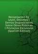 Recopilacion De Leyes, Decretos I Demas Disposiciones Sobre Obras Publicas I Privilejios Esclusivos (Spanish Edition), 