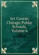 Art Course, Chicago Public Schools, Volume 6, 