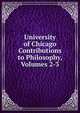 University of Chicago Contributions to Philosophy, Volumes 2-3, 