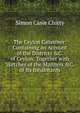 The Ceylon Gazetteer: Containing an Account of the Districts &C. of Ceylon: Together with Sketches of the Manners &C. of Its Inhabitants, Simon Casie Chitty 