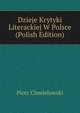 Dzieje Krytyki Literackiej W Polsce (Polish Edition), Chmielowski Piotr 