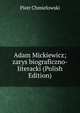 Adam Mickiewicz; zarys biograficzno-literacki (Polish Edition), Chmielowski Piotr 