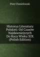 Historya Literatury Polskiej: Od Czasow Najdawniejszych Do Koca Wieku XIX (Polish Edition), Chmielowski Piotr 