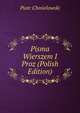 Pisma Wierszem I Proz (Polish Edition), Chmielowski Piotr 