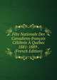 Fete Nationale Des Canadiens-francais Celebree A Quebec 1881-1889 . (French Edition), 
