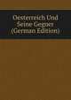 Oesterreich Und Seine Gegner (German Edition), 
