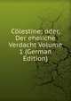 Colestine; oder, Der eheliche Verdacht Volume 1 (German Edition), 