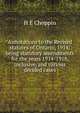 Annotations to the Revised statutes of Ontario, 1914: being statutory amendments for the years 1914-1918, inclusive, and various decided cases, H E Choppin 