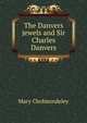The Danvers jewels and Sir Charles Danvers, Mary Cholmondeley 