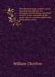 The American grape grower's guide. Intended especially for the American climate. Being a practical treatise on the cultivation of the grape-vine in . out door culture with plans for the constr, William Chorlton 