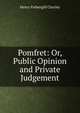 Pomfret: Or, Public Opinion and Private Judgement, Henry Fothergill Chorley 