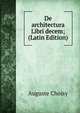 De architectura Libri decem; (Latin Edition), Auguste Choisy 
