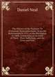 The History of the Puritans, Or Protestant Noncomformists: From the Reformation in 1517, to the Revolution in 1688; Comprising an Account of Their . Their Sufferings; and the Lives and Char, Daniel Neal 