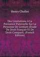 Des Limitations ? La Puissance Paternelle Sur La Personne De L'enfant (?tude De Droit Fran?ais Et De Droit Compar?). (French Edition), Henry Chollet 