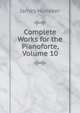 Complete Works for the Pianoforte, Volume 10, Huneker James 