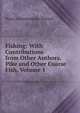 Fishing: With Contributions from Other Authors. Pike and Other Coarse Fish, Volume 1, Cholmondeley-Pennell, H. (Henry), 1837-1915 