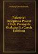 Palcerik: Dejepisna Povest Z Dob Premysla Otakara Ii. (Czech Edition), Prokop Chocholouek 