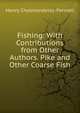 Fishing: With Contributions from Other Authors. Pike and Other Coarse Fish, Cholmondeley-Pennell, H. (Henry), 1837-1915 