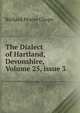The Dialect of Hartland, Devonshire, Volume 25, issue 3, Richard Pearse Chope 