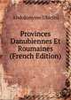 Provinces Danubiennes Et Roumaines (French Edition), Abdolonyme Ubicini 