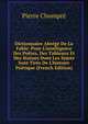 Dictionnaire Abr?g? De La Fable: Pour L'intelligence Des Po?tes, Des Tableaux Et Des Statues Dont Les Sujets Sont Tir?s De L'histoire Po?tique (French Edition), Pierre Chompre 