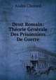 Droit Romain: Theorie Generale Des Prisonniers De Guerre, Andre Chotard 