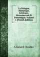 La Pologne, Historique, Litteraire, Monumentale Et Pittoresque, Volume 1 (French Edition), Leonard Chodko 