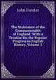 The Statesmen of the Commonwealth of England: With a Treatise On the Popular Progress in English History, Volume 3, Forster, John, 1812-1876 