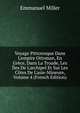 Voyage Pittoresque Dans L'empire Ottoman, En Gr?ce, Dans La Troade, Les ?les De L'archipel Et Sur Les C?tes De L'asie-Mineure, Volume 4 (French Edition), Emmanuel Miller 