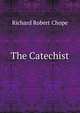 The Catechist, Richard Robert Chope 