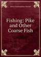 Fishing: Pike and Other Coarse Fish, Cholmondeley-Pennell, H. (Henry), 1837-1915 