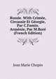 Russie. With Crimee, Circassie Et Georgie, Par C.Famin. Armenie, Par M.Bore (French Edition), Jean Marie Chopin 
