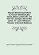 Voyage Pittoresque Dans L'empire Ottoman, En Gr?ce, Dans La Troade, Les ?les De L'archipel Et Sur Les C?tes De L'asie-Mineure, Volume 1 (French Edition), Marie-Gabriel-Auguste Choiseul-Gouffier 