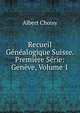 Recueil Genealogique Suisse. Premiere Serie: Geneve, Volume 1, Albert Choisy 