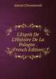 L'Esprit De L'Histoire De La Pologne . (French Edition), Antoni Chooniewski 