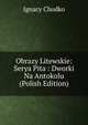Obrazy Litewskie: Serya Pita : Dworki Na Antokolu (Polish Edition), Ignacy Chodko 