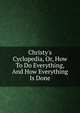 Christy's Cyclopedia, Or, How To Do Everything, And How Everything Is Done, 