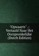"Opwaarts" .: Vertaald Naar Het Oorspronkelijke (Dutch Edition), 