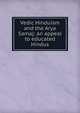 Vedic Hinduism and the Arya Samaj: an appeal to educated Hindus, 