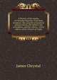 A history of the modes of Christian baptism: from Holy Scripture, the councils ecumenical and provincial, the fathers, the schoolmen, and the rubrics . of the rubrics of the Church of Engla, James Chrystal 