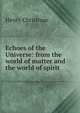 Echoes of the Universe: from the world of matter and the world of spirit, Henry Christmas 