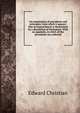 An examination of precedents and principles; from which it appears that an impeachment is determined by a dissolution of Parliament. With an appendix, in which all the precedents are collected, Edward Christian 