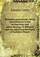 Reliquiae aquitanicae: being contributions to the archaeology and palaeontology of Perigord and the adjoining provinces of Southern France, Edouard Lartet 