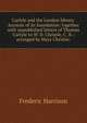 Carlyle and the London library. Account of its foundation: together with unpublished letters of Thomas Carlyle to W. D. Christie, C. B.: arranged by Mary Christie:, Frederic Harrison 