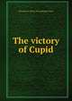 The victory of Cupid, Elizabeth F. [from old catalog] Christy 