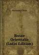 Rosae Orientalis (Latin Edition), Hermann Christ 
