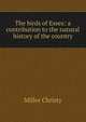The birds of Essex: a contribution to the natural history of the country, Miller Christy 