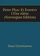 Peter Plus: Et Eventvr I Fire Akter (Norwegian Edition), Einar Christiansen 