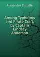 Among Typhoons and Pirate Craft, by Captain Lindsay Anderson, Alexander Christie 