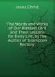 The Words and Works of Our Blessed Lord and Their Lessons for Daily Life, by the Author of 'brampton Rectory'., Jesus Christ 